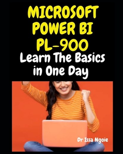 Microsoft Power Bi Pl-900: Learn The Basics in One Day, Issa Ngoie - Paperback - 9798872952077