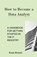 How to Become a Data Analyst: A Handbook for Getting Started in the IT Industry, Koso Brown - Paperback - 9798873105748