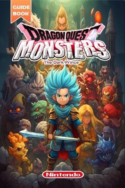 Dragon Quest Monsters: The Dark Prince Complete Guide: Tips Tricks, Strategies and more [All-new and 100% complete], Carol T Christenson - Paperback - 9798873295951