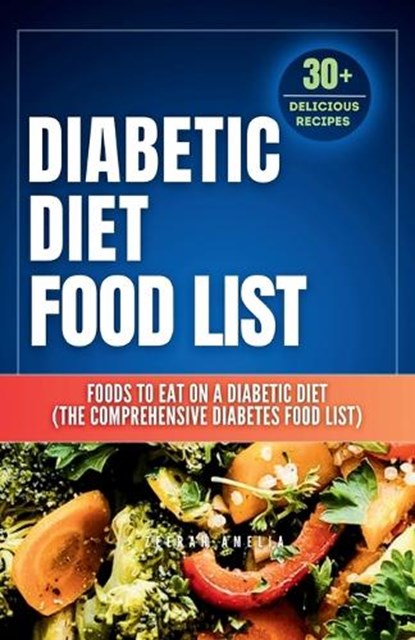 Diabetic Diet Food List: Foods to Eat on a Diabetic Diet (The comprehensive diabetes food list)With 30+ Delicious Days of Low-Carb & Low-Sugar, Zeerah Amelia - Paperback - 9798873521708