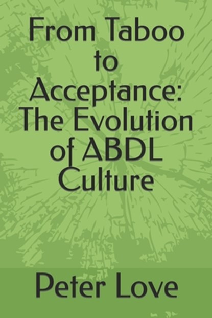 From Taboo to Acceptance: The Evolution of ABDL Culture, Peter Love - Paperback - 9798873596904