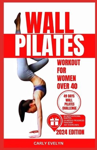 Wall Pilates for Women Over 40: Complete 49 days body sculpting challenge to strengthen your muscles, tone your abs, glutes & improve your balance pos, Carly Evelyn - Paperback - 9798873675975