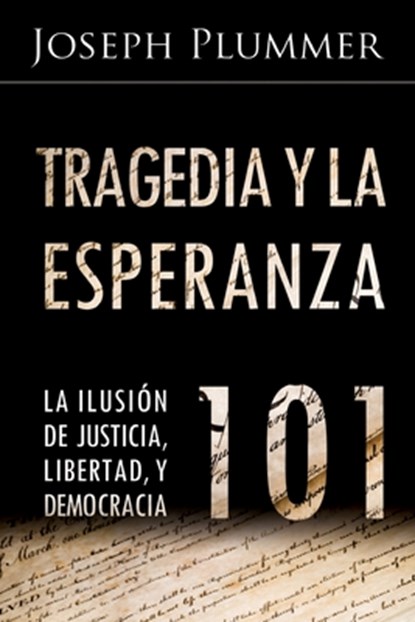 Tragedia y la Esperanza 101: La Ilusión de Justicia, Libertad, y Democracia, G. Edward Griffin - Paperback - 9798873691258