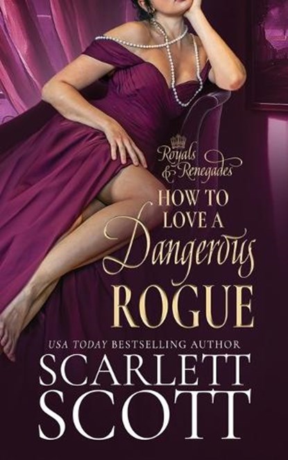 How to Love a Dangerous Rogue: A Royal Regency Romance, Scarlett Scott - Paperback - 9798873733538