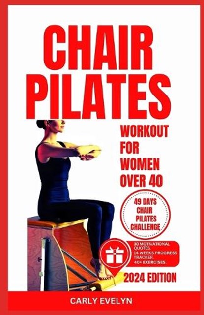 Chair Pilates for Women Over 40: 10 minutes daily exercise to ease back pain, strengthen your core, improve your balance, posture & prevent injury for, Carly Evelyn - Paperback - 9798873801718