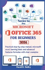 Microsoft Office 365 for Beginners: Practical step-by-step manual, Microsoft Excel, learning basic and advanced features formulas with clear examples - David R. Malley - 9798873886098
