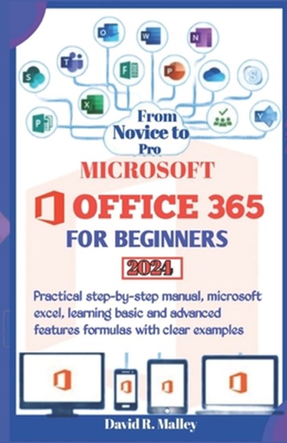 Microsoft Office 365 for Beginners: Practical step-by-step manual, Microsoft Excel, learning basic and advanced features formulas with clear examples, David R. Malley - Paperback - 9798873886098