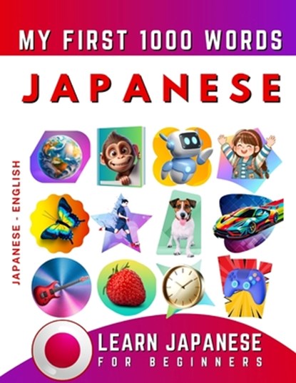 Learn Japanese for Beginners, My First 1000 Words: Bilingual Japanese - English Language Learning Book for Kids & Adults, Effie Delarosa - Paperback - 9798873943135