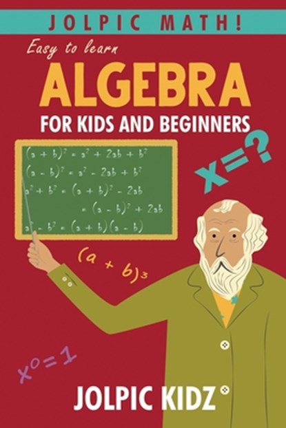 Jolpic Math! Easy to Learn Algebra for Kids and Beginners: Grow Mathematical Concepts from Very Basic, Jolpic Kidz - Paperback - 9798873950560