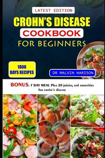 Crohn's Disease Cookbook for Beginners: Healthy and delicious recipes to overcome swollen and irritated digestive tract, Malvin Harison - Paperback - 9798874074586