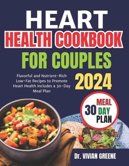 Heart health cookbook for couples(TWO): Flavorful and Nutrient-Rich Low-Fat Recipes to Promote Heart Health, Includes a 30-Day Meal Plan, Vivian Greene - Paperback - 9798874084745