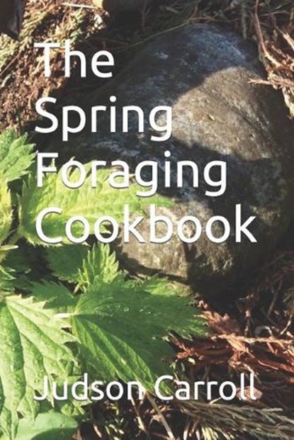 The Spring Foraging Cookbook, Judson Carroll - Paperback - 9798874115968