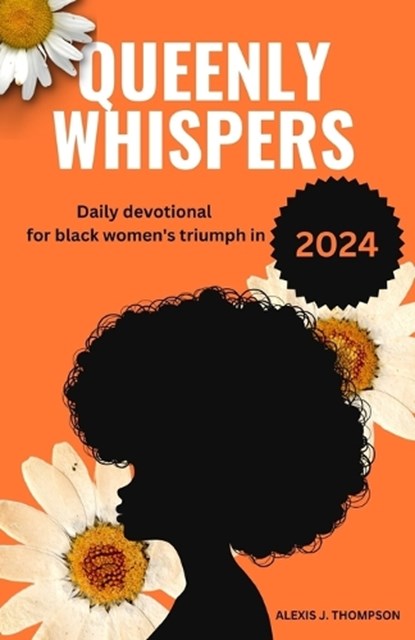 Queenly Whispers: Daily devotional for black women's triumph in 2024, Alexis J. Thompson - Paperback - 9798874186760