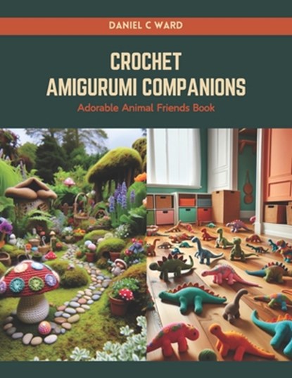 Crochet Amigurumi Companions: Adorable Animal Friends Book, Daniel C. Ward - Paperback - 9798874190620
