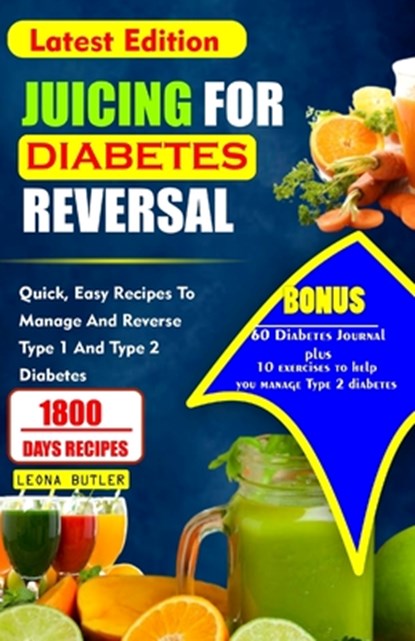 Juicing for Diabetes Reversal: Quick, Easy Recipes To Manage And Reverse Type 1 And Type 2 Diabetes, Leona Butler - Paperback - 9798874203535