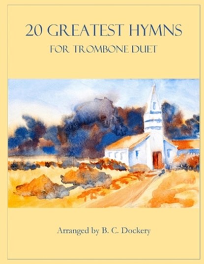 20 Greatest Hymns for Trombone Duet, B. C. Dockery - Paperback - 9798874216474