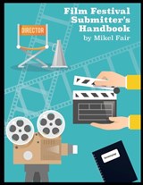 Film Festival Submitters Handbook 2024 - Mikel Fair - 9798874315153