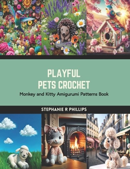 Playful Pets Crochet: Monkey and Kitty Amigurumi Patterns Book, Stephanie R. Phillips - Paperback - 9798874345563