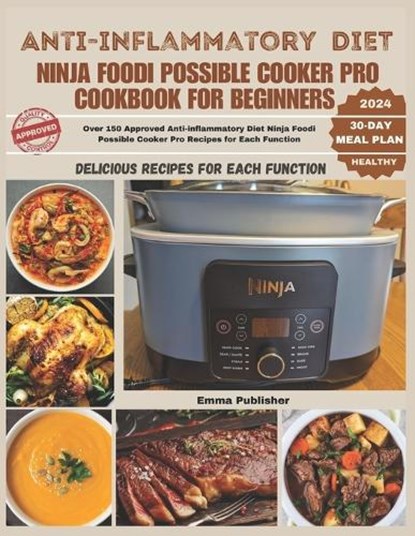 Anti-inflammatory Diet Ninja Foodi Possible Cooker Pro Cookbook for Beginners: Over 150 Approved Anti-inflammatory Diet Ninja Foodi Possible Cooker Pr, John Walker - Paperback - 9798874406516