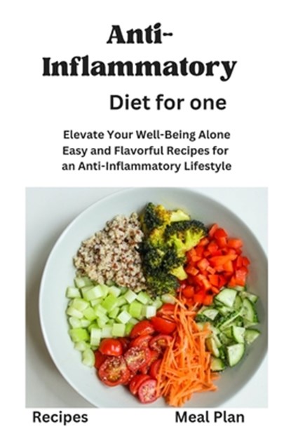 Anti-Inflammatory Diet for One: Anti-Inflammatory Diet for One, Beginners, Two, disease reduction diet, recipes, Meal Plan, Mediterranean Diet, vegan,, Daniel C. Wright - Paperback - 9798874463052