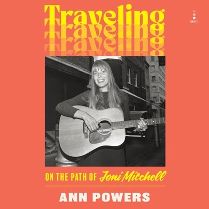 Traveling: On the Path of Joni Mitchell, POWERS,  Ann - AVM - 9798874629137