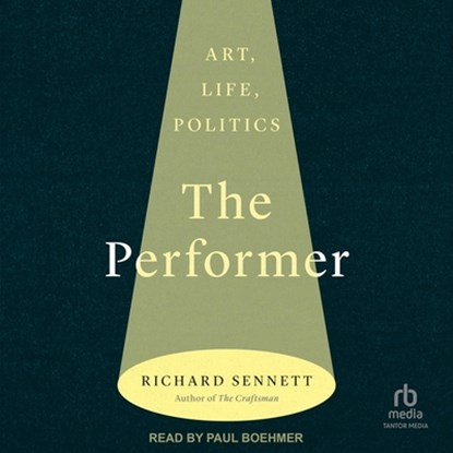 The Performer: Art, Life, Politics, Richard Sennett - AVM - 9798874764074