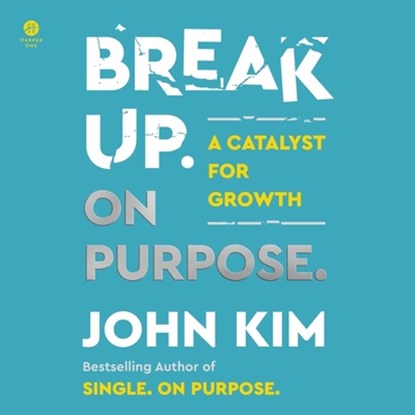 Break Up on Purpose: A Catalyst for Growth, John Kim - AVM - 9798874818586