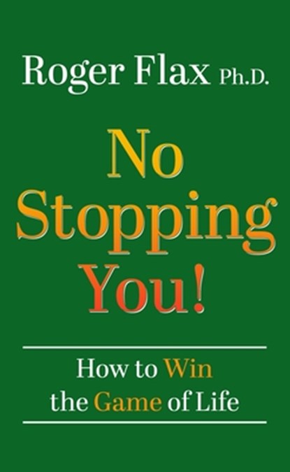 No Stopping You!: How to Win the Game of Life, Roger Flax - Gebonden - 9798874821616