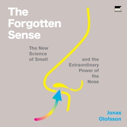 The Forgotten Sense: The New Science of Smell--And the Extraordinary Power of the Nose, Jonas Olofsson - AVM - 9798874872700