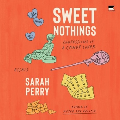 Sweet Nothings: Confessions of a Candy Lover, Sarah Perry - AVM - 9798874874681