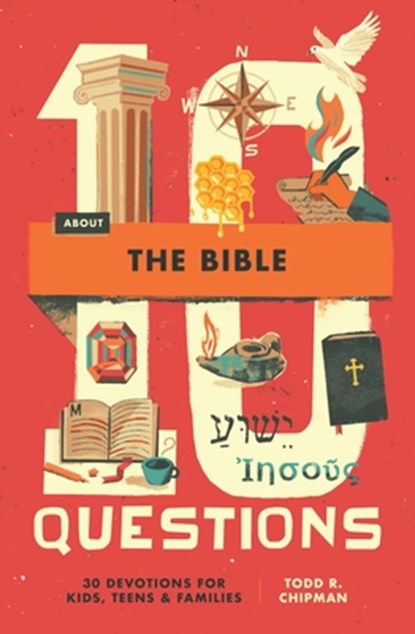 10 Questions about the Bible: 30 Devotions for Kids, Teens, and Families, Todd R. Chipman - Paperback - 9798874900618