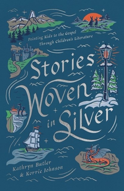 Stories Woven in Silver: Pointing Kids to the Gospel Through Children's Literature, Kathryn Butler - Paperback - 9798874900779