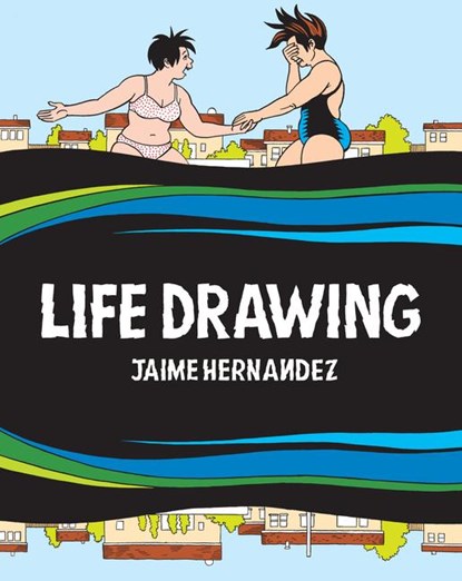 Life Drawing, Jaime Hernandez - Gebonden - 9798875000492