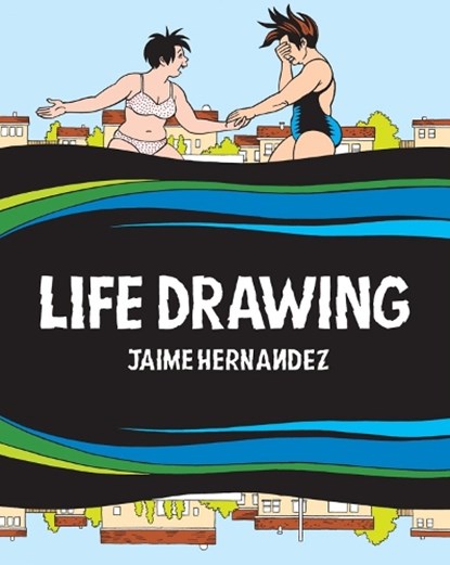 Life Drawing, Jaime Hernandez - Gebonden - 9798875000492