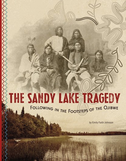 The Sandy Lake Tragedy: Following in the Footsteps of the Ojibwe, Emily Faith Johnson - Gebonden - 9798875206139