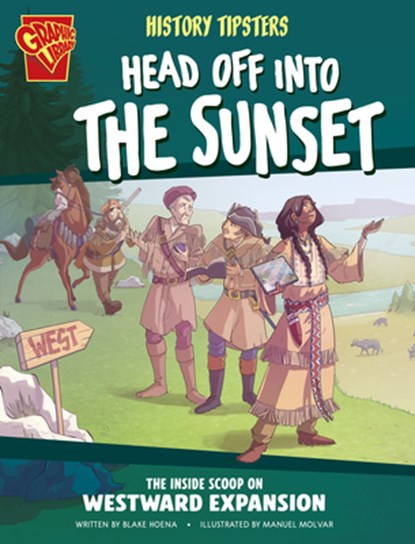 History Tipsters Head Off Into the Sunset: The Inside Scoop on Westward Expansion, Blake Hoena - Paperback - 9798875209628