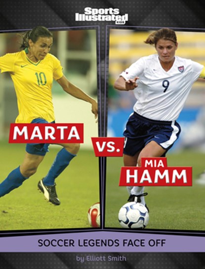 Marta vs. Mia Hamm: Soccer Legends Face Off, Elliott Smith - Paperback - 9798875218453
