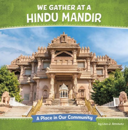 We Gather at a Hindu Mandir: A Place in Our Community, Lisa J. Amstutz - Paperback - 9798875223037