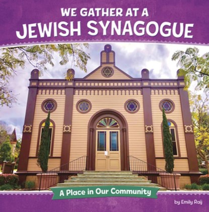 We Gather at a Jewish Synagogue: A Place in Our Community, Emily Raij - Gebonden - 9798875223327