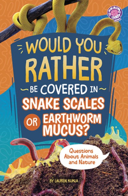 Would You Rather Be Covered in Snake Scales or Earthworm Mucus?: Questions about Animals and Nature, Lauren Kukla - Paperback - 9798875232183