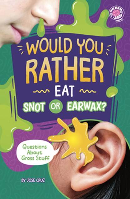 Would You Rather Eat Snot or Earwax?: Questions about Gross Stuff, Jose Cruz - Gebonden - 9798875232312