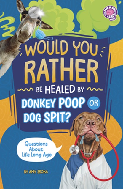 Would You Rather Be Healed by Donkey Poop or Dog Spit?: Questions about Life Long Ago, Amy Sroka - Paperback - 9798875232343