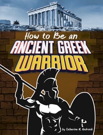 How to Be an Ancient Greek Warrior, Catherine M. Andronik - Paperback - 9798875234576