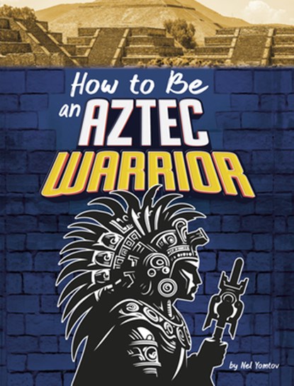 How to Be an Aztec Warrior, Nel Yomtov - Paperback - 9798875234644