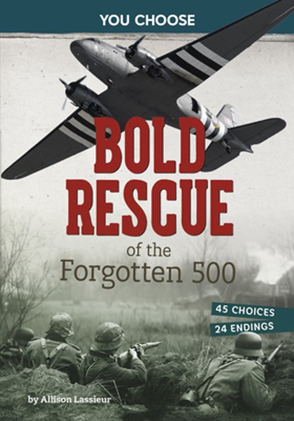 Bold Rescue of the Forgotten 500: Interactive World War II Missions, Allison Lassieur - Gebonden - 9798875244490