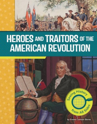 Heroes and Traitors of the American Revolution: Seeing History from All Sides, Emma Carlson Berne - Gebonden - 9798875254161