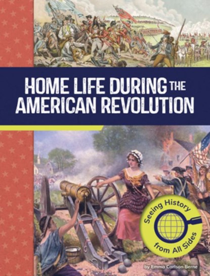 Home Life During the American Revolution: Seeing History from All Sides, Emma Carlson Berne - Gebonden - 9798875254406