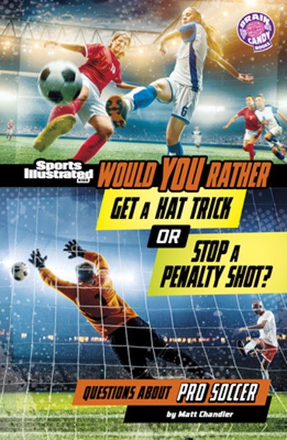 Would You Rather Get a Hat Trick or Stop a Penalty Shot?: Questions about Pro Soccer, Matt Chandler - Paperback - 9798875256974