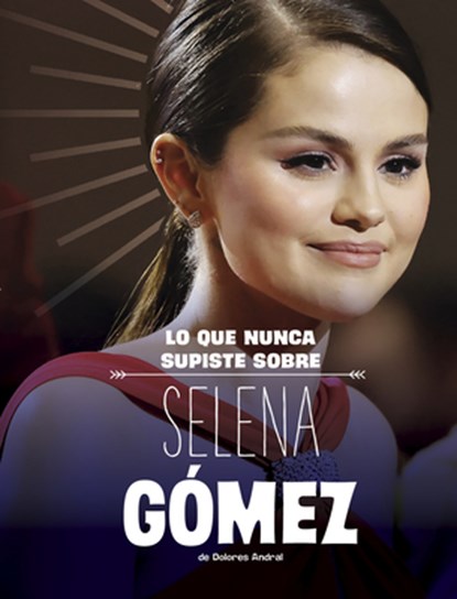 Lo Que Nunca Supiste Sobre Selena Gómez, Dolores Andral - Gebonden - 9798875260698