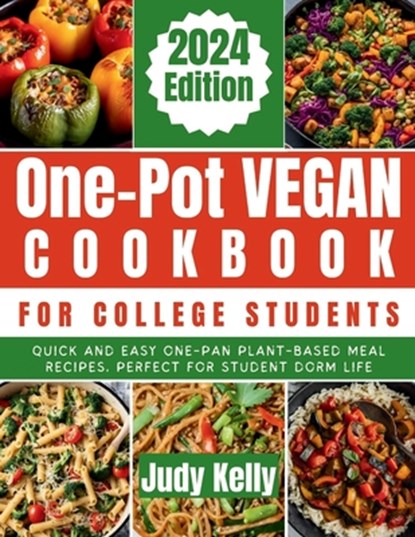 One-Pot Vegan Cookbook for College Students: Quick and Easy One-Pan Plant-Based Meal Recipes, Perfect for Student Dorm Life, Judy Kelly - Paperback - 9798875792205